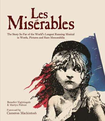 Les Miserables: The Story of the World's Longest Running Musical in Words, Pictures and Rare Memorab