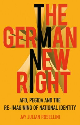 The German New Right: Afd, Pegida and the Re-Imagining of National Identity GERMAN NEW RIGHT 