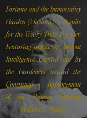 Fortuna and the Immortality Garden (Machine): A Respite for the Weary Time-Traveler. Featuring a Rit FORTUNA & THE IMMORTALITY GARD [ Kara Walker ]