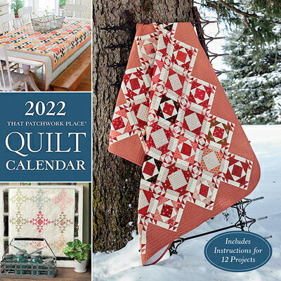 2022 That Patchwork Place Quilt Calendar: Includes Instructions for 12 Projects 2022 THAT PATCHWORK PLACE QUIL 