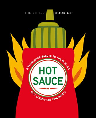 The Little Book of Hot Sauce: A Passionate Salute to the World's Fiery Condiment LITTLE BK OF HOT SAUCE （Little Books of Food & Drink） [ Hippo! Orange ]
