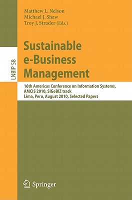 This book contains selected papers from the e-Commerce and e-Business (SIGeBIZ) track at the 16th Americas Conference on Information Systems, AMCIS 2010, held in Lima, Peru, August 12-15, 2010.The 13 papers presented here were selected from 48 submissions and have been organized into three research lines: e-business models and information systems in financial markets, e-commerce use and design, and e-business research issues and methods.