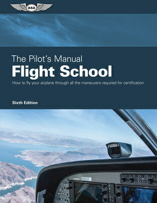 The Pilot's Manual: Flight School: Master the Flight Maneuvers Required for Private, Commercial, and PILOTS MANUAL FLIGHT SCHOOL 6/ [ The Pilot's Manual Editorial Team ]