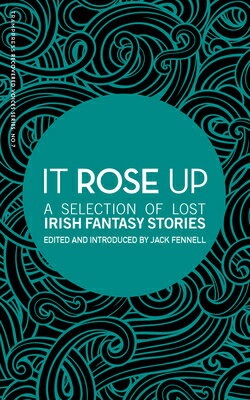 It Rose Up: A Selection of Lost Irish Fantasy Stories IT ROSE UP [ Jack Fennell ]