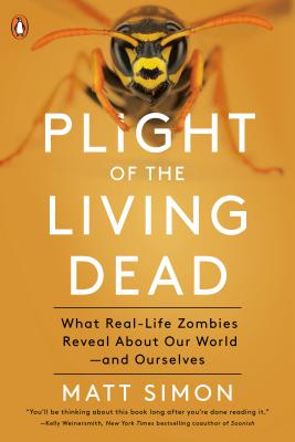 Plight of the Living Dead: What Real-Life Zombies Reveal about Our World--And Ourselves PLIGHT OF THE LIVING DEAD [ Matt Simon ]