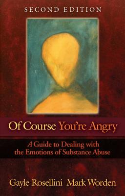 Of Course You're Angry: A Guide to Dealing with the Emotions of Substance Abuse OF COURSE YOURE ANGRY 2/E 