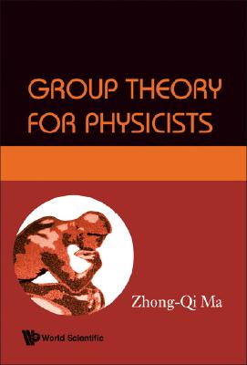 Group Theory for Physicists GROUP THEORY FOR PHYSICISTS [ Zhong-Qi Ma ]