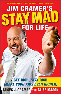 Jim Cramer's Stay Mad for Life: Get Rich, Stay Rich (Make Your Kids Even Richer) JIM CRAMERS STAY MAD FOR LIFE 