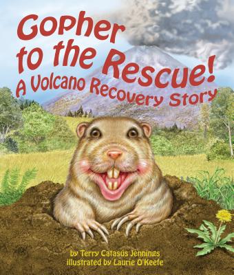 Gopher to the Rescue!: A Volcano Recovery Story GOPHER TO THE RESCUE 