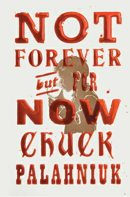 Not Forever, But for Now NOT FOREVER BUT FOR NOW [ Chuck Palahniuk ]