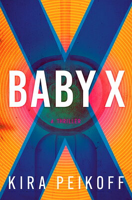 Baby X: A Thriller BABY X [ Kira Peikoff ]