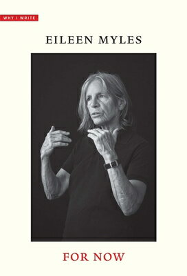For Now FOR NOW （Why I Write） Eileen Myles
