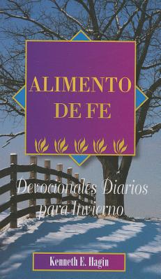 Alimento de Fe: Devocionales Diarios Para Invierno (Faith Food Devotional for Winter - Spanish) SPA-ALIMENTO DE FE [ Kenneth E. Hagin ]