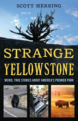 Strange Yellowstone: Weird, True Stories about America's Premier Park STRANGE YELLOWSTONE [ Scott Herring ]