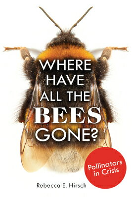 Where Have All the Bees Gone?: Pollinators in Crisis WHERE HAVE ALL THE BEES GONE 