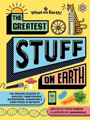 The Greatest Stuff on Earth: The Amazing Science of Sunlight, Smartphones, Microphones, Mushrooms & GREATEST STUFF ON EARTH [ Steve Tomecek ]