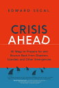 Crisis Ahead: 101 Ways to Prepare for and Bounce Back from Disasters, Scandals and Other Emergencies CRISIS AHEAD 