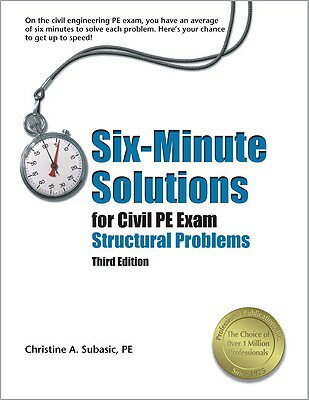 Six-Minute Solutions for Civil PE Exam: Structural Problems 6 MIN SOLUTIONS FOR CIVIL P-3E [ Christine A. Subasic ]