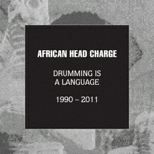 Drumming Is A Language 1990 - 2011 [ アフリカン・ヘッド・チャージ ]