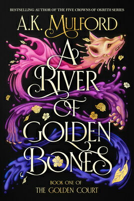 A River of Golden Bones: Book One of the Golden Court RIVER OF GOLDEN BONES （Golden Court） [ A. K. Mulford ]