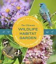 The Ultimate Wildlife Habitat Garden: Attract and Support Birds, Bees, and Butterflies ULTIMATE WILDLIFE HABITAT GARD 