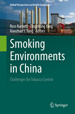 Smoking Environments in China: Challenges for Tobacco Control CHINA （Global Perspectives on Health Geography） [ Ross Barnett ]