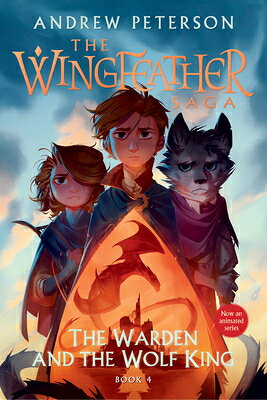 The Warden and the Wolf King: The Wingfeather Saga Book 4 WARDEN & THE WOLF KING （Wingfeather Saga） [ Andrew Peterson ]