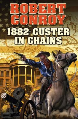 1882: Custer in Chains 1882 CUSTER IN CHAINS （Baen） [ Robert Conroy ]