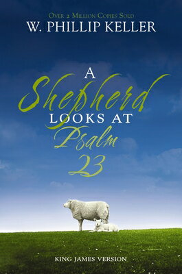 ŷ֥å㤨A Shepherd Looks at Psalm 23, King James Version: Discovering God's Love for You SHEPHERD LOOKS AT PSALM 23 KJV [ W. Phillip Keller ]פβǤʤ2,227ߤˤʤޤ