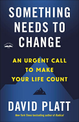 Something Needs to Change: An Urgent Call to Make Your Life Count SOMETHING NEEDS TO CHANGE [ David Platt ]