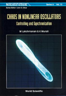 Chaos in Nonlinear Oscillator .. (V13) CHAOS IN NONLINEAR OSCILLATOR （World Scientific Nonlinear Science Series a） [ Lakshmanan M ]