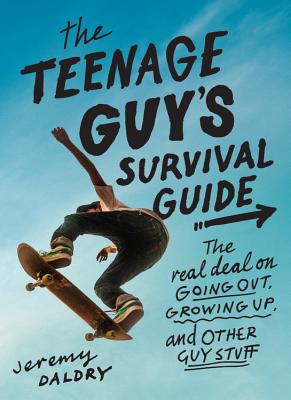 The Teenage Guy's Survival Guide: The Real Deal on Going Out, Growing Up, and Other Guy Stuff TEENAGE GUYS SURVIVAL GD REV/E [ Jeremy Daldry ]