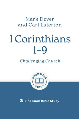 1 Corinthians 1 - 9: Challenging Church: 7-Session Bible Study 1 CORINTHIANS 1 - 9 CHALLENGIN （Good Book Guides） [ Mark Dever ]