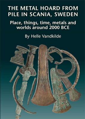 The Metal Hoard from Pile in Scania, Sweden: Place, Things, Time, Metals, and Worlds Around 2000 Bce