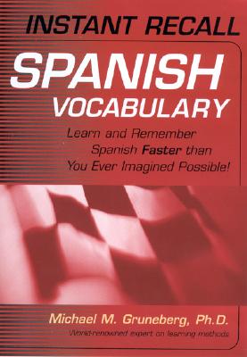 Instant Recall Spanish Vocabulary: Learn and Remember Spanish Faster Than You Ever Imagined Possible INSTANT RECALL INSTANT RECA 2K （Instant Recall） [ Michael Gruneburg ]
