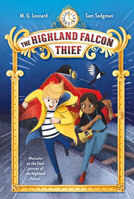 The Highland Falcon Thief: Adventures on Trains #1 HIGHLAND FALCON THIEF ADV ON T （Adventures on Trains） [ M. G. Leonard ]