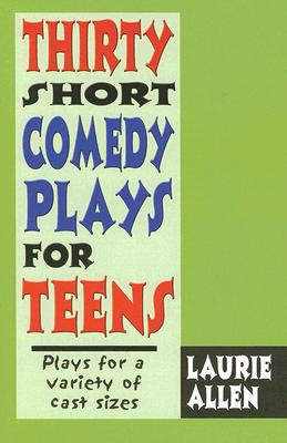 Thirty Short Comedy Plays for Teens 30 SHORT COMEDY PLAYS FOR TEEN [ Laurie Allen ]