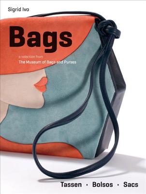 Bags: A Selection from the Museum of Bags and Purses, Amsterdam BAGS [ Sigrid Ivo ]