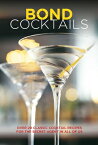 Bond Cocktails: Over 20 Classic Cocktail Recipes for the Secret Agent in All of Us BOND COCKTAILS [ Katherine Bebo ]