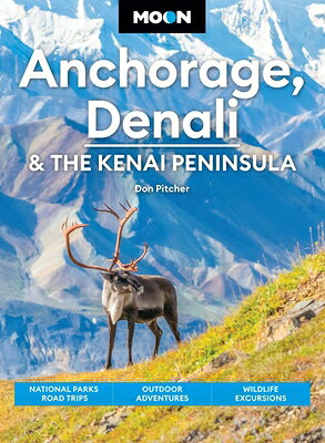 Moon Anchorage, Denali & the Kenai Peninsula: National Parks Road Trips, Outdoor Adventures, Wildlif MOON ANCHORAGE DENALI & THE KE （Moon U.S. Travel Guide） [ Don Pitcher ]