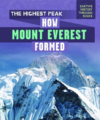 The Highest Peak: How Mount Everest Formed HIGHEST PEAK HOW MOUNT EVEREST （Earth's History Through Rocks） [ Jenna Tolli ]