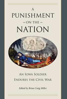 A Punishment on the Nation: An Iowa Soldier Endures the Civil War PUNISHMENT ON THE NATION （Civil War in the North） [ Miller ]