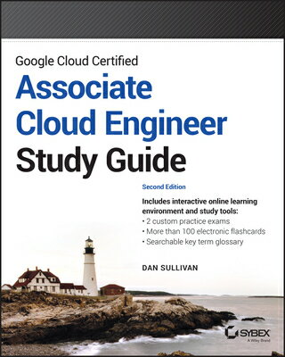Google Cloud Certified Associate Cloud Engineer Study Guide GOOGLE CLOUD CERTIFIED ASSOC C （Sybex Study Guide） [ Dan Sullivan ]
