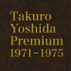Takuro Yoshida Premium 1971-1975 [ よしだたくろう ]