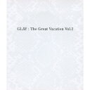 THE GREAT VACATION VOL.2～SUPER BEST OF GLAY～（3CD） [ GLAY ]