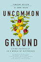 Uncommon Ground: Living Faithfully in a World of Difference UNCOMMON GROUND Timothy Keller