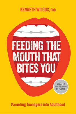 Feeding the Mouth That Bites You: Parenting Teenagers Into Adulthood FEEDING THE MOUTH THAT BITES Y [ Kenneth Wilgus ]