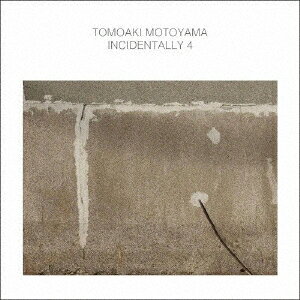 INCIDENTALLY 4 [ 本山禎朗 ]
