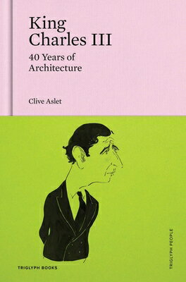 King Charles III: 40 Years of Architecture KING CHARLES III （Triglyph People） 