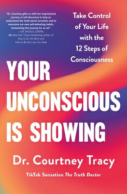 Your Unconscious Is Showing: Take Control of Your Life with the 12 Steps of Consciousness YOUR UNCONSCIOUS IS SHOWING [ Courtney Tracy ]